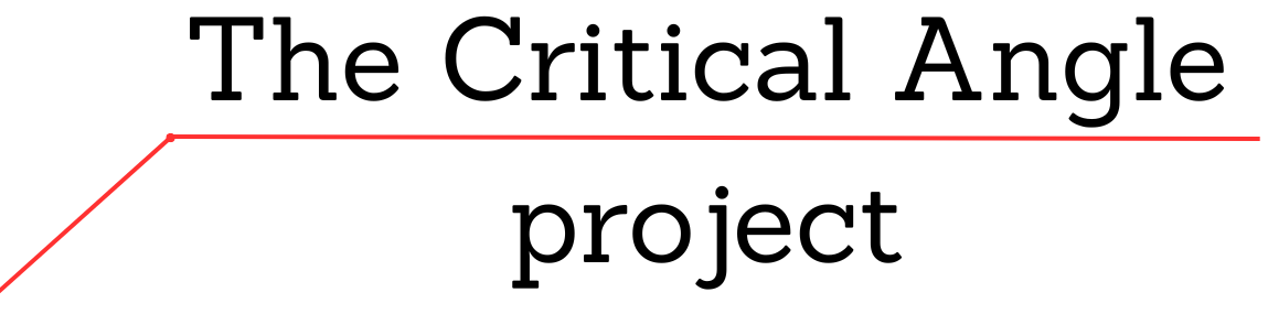 The Critical Angle Project